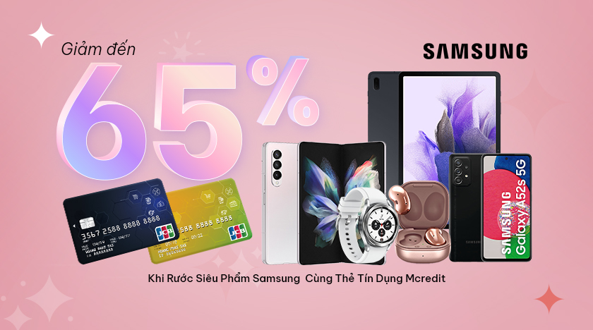 Ưu đãi giảm đến 65% khi rước siêu phẩm Samsung cùng Thẻ tín dụng Mcredit
